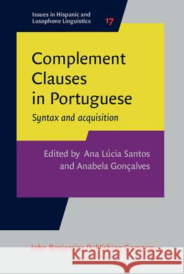 Complement Clauses in Portuguese: Syntax and acquisition Ana Lucia Santos (University of Lisbon) Anabela Goncalves (University of Lisbon)  9789027200891