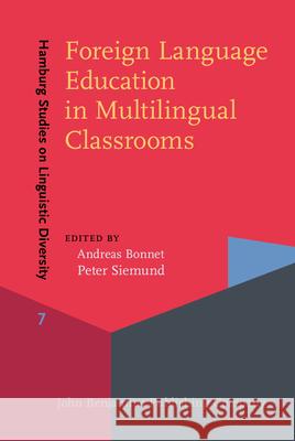 Foreign Language Education in Multilingual Classrooms Andreas Bonnet (University of Hamburg) Peter Siemund (University of Hamburg)  9789027201010 John Benjamins Publishing Co