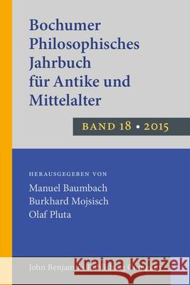 Bochumer Philosophisches Jahrbuch fur Antike und Mittelalter Manuel Baumbach Burkhard Mojsisch Olaf Pluta 9789027201089