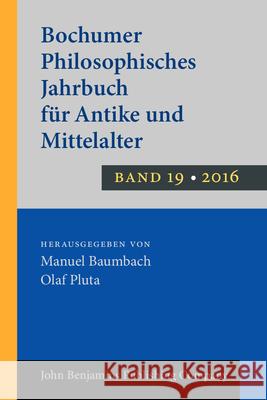 Bochumer Philosophisches Jahrbuch Fur Antike Und Mittelalter: Band 19 Manuel Baumbach Burkhard Mojsisch Olaf Pluta 9789027201096 John Benjamins Publishing Company