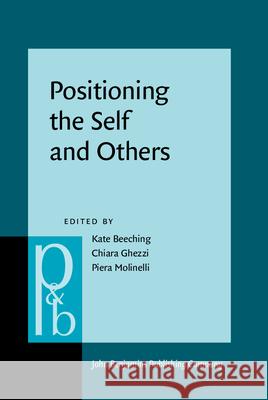 Positioning the Self and Others: Linguistic perspectives Kate Beeching (University of the West of Chiara Ghezzi (Universita degli Studi di Piera Molinelli (Universita degli Stud 9789027201126