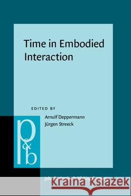 Time in Embodied Interaction: Synchronicity and sequentiality of multimodal resources Arnulf Deppermann (Institut Fur Deutsche Jurgen Streeck (The University of Texas   9789027201157