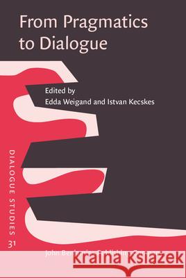 From Pragmatics to Dialogue Edda Weigand (University of Munster) Istvan Kecskes (State University of New   9789027201188 John Benjamins Publishing Co