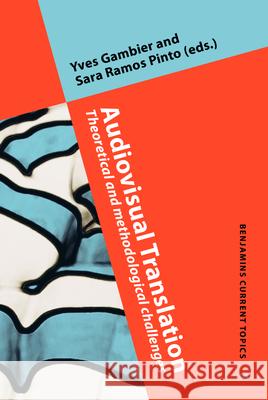 Audiovisual Translation: Theoretical and methodological challenges Yves Gambier (University of Turku & Imma Sara Ramos Pinto (University of Leeds)  9789027201195 John Benjamins Publishing Co