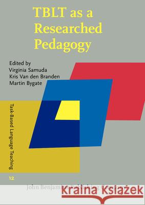 TBLT as a Researched Pedagogy Virginia Samuda (Lancaster University) Kris Van den Branden (University of Leuv Martin Bygate (Lancaster University) 9789027201201