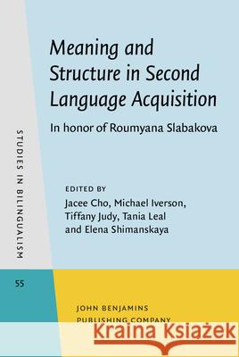 Meaning and Structure in Second Language Acquisition: In honor of Roumyana Slabakova Jacee Cho (University of Wisconsin-Madis Michael Iverson (Indiana University) Tiffany Judy (Wake Forest University) 9789027201256