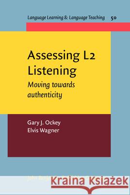 Assessing L2 Listening: Moving towards authenticity Gary J. Ockey (Iowa State University) Elvis Wagner (Temple University)  9789027201270