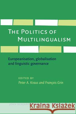 The Politics of Multilingualism: Europeanisation, globalisation and linguistic governance Peter A. Kraus (Universitat Augsburg) Francois Grin (Universite de Geneve)  9789027201362