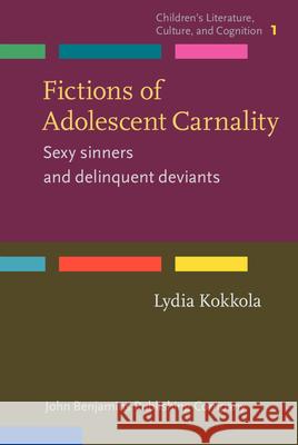 Fictions of Adolescent Carnality: Sexy Sinners and Delinquent Deviants Lydia Kokkola   9789027201553 John Benjamins Publishing Co