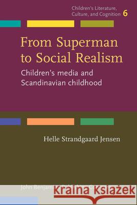 From Superman to Social Realism: Children's Media and Scandinavian Childhood Helle Strandgaard Jensen   9789027201607