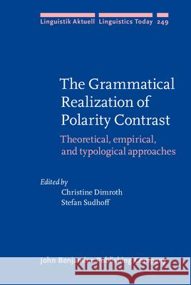 The Grammatical Realization of Polarity Contrast: Theoretical, empirical, and typological approaches Christine Dimroth (University of Munster Stefan Sudhoff (Utrecht University)  9789027201669