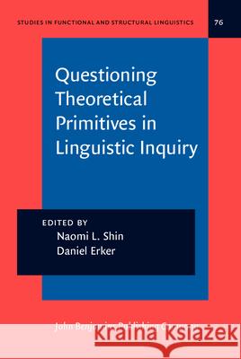 Questioning Theoretical Primitives in Linguistic Inquiry: Papers in honor of Ricardo Otheguy Naomi L. Shin (University of New Mexico) Daniel Erker (Boston University)  9789027201676