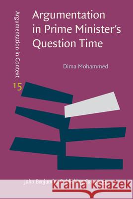 Argumentation in Prime Minister's Question Time: Accusation of inconsistency in response to criticism Dima Mohammed (Universidade Nova de Lisb   9789027201744 John Benjamins Publishing Co