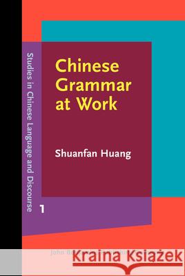 Chinese Grammar at Work Shuanfan Huang   9789027201829 John Benjamins Publishing Co