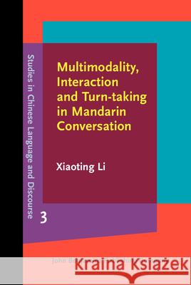Multimodality, Interaction and Turn-taking in Mandarin Conversation Xiaoting Li   9789027201836 John Benjamins Publishing Co