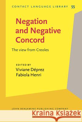 Negation and Negative Concord: The view from Creoles Viviane Deprez (CNRS L2C2, Rutgers Unive Fabiola Henri (University of Kentucky, L  9789027201928 John Benjamins Publishing Co