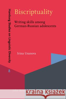 Biscriptuality: Writing skills among German-Russian adolescents Irina Usanova (University of Hamburg)   9789027202031 John Benjamins Publishing Co