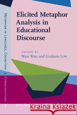 Elicited Metaphor Analysis in Educational Discourse Wan Wan Graham Low 9789027202079 John Benjamins Publishing Co