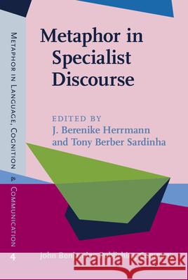 Metaphor in Specialist Discourse J. Berenike Herrmann Tony Berbe 9789027202086 John Benjamins Publishing Co