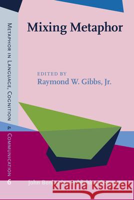 Mixing Metaphor Raymond W Gibbs Jr (University of Califo   9789027202109 John Benjamins Publishing Co