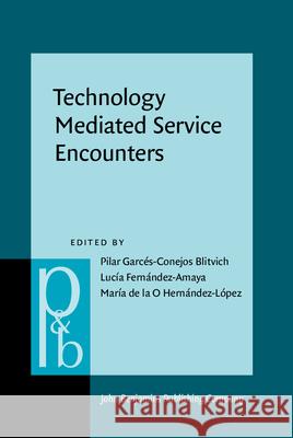 Technology Mediated Service Encounters Pilar Garces-Conejos Blitvich (Universit Lucia Fernandez-Amaya (Pablo de Olavide  Maria de la O Hernandez-Lopez (Pablo d 9789027202123