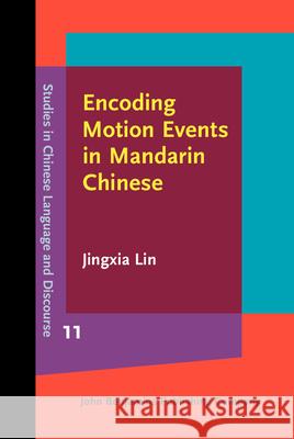 Encoding Motion Events in Mandarin Chinese Jingxia (Nanyang Technological University) Lin 9789027202147