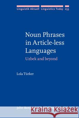 Noun Phrases in Article-less Languages: Uzbek and beyond Lola Turker (International Burch Univers   9789027202239 John Benjamins Publishing Co