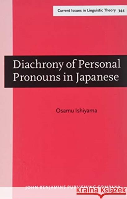 Diachrony of Personal Pronouns in Japanese: A functional and cross-linguistic perspective Osamu Ishiyama (Soka University of Ameri   9789027202376