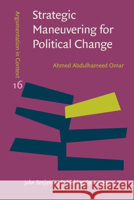 Strategic Maneuvering for Political Change Ahmed Abdulhameed (Ain Shams University, Egypt) Omar 9789027202383