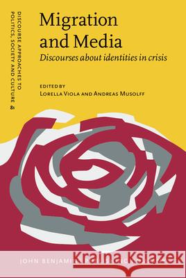 Migration and Media: Discourses about identities in crisis Lorella Viola (Utrecht University) Andreas Musolff (University of East Angl  9789027202475 John Benjamins Publishing Co