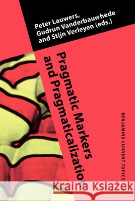 Pragmatic Markers and Pragmaticalization: Lessons from False Friends Peter Lauwers Gudrun Vanderbauwhede Stijn Verleyen 9789027202635