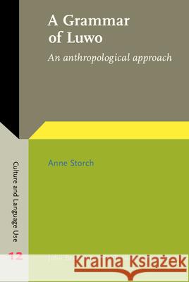 A Grammar of Luwo: An Anthropological Approach Anne Storch   9789027202956