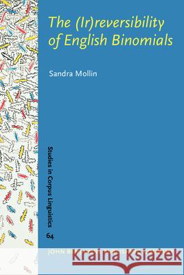 The (Ir) Reversibility of English Binomials: Corpus, Constraints, Developments Sandra Mollin   9789027203724