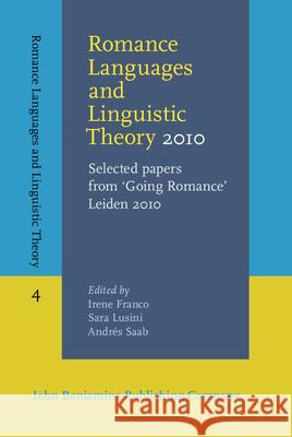 Romance Languages and Linguistic Theory: Selected Papers from 'going Romance' Leiden: 2010 Irene Franco Sara Lusini Andres Saab 9789027203847