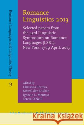 Romance Linguistics 2013: Selected Papers from the 43rd Linguistic Symposium on Romance Languages (Lsrl), New York, 17-19 April, 2013 Christina Tortora Marcel den Dikken Ignacio L. Montoya 9789027203892