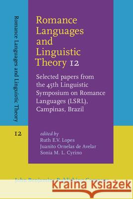 Romance Languages and Linguistic Theory 12 Selected papers from the 45th Linguistic Symposium on Romance Languages (LSRL), Campinas, Brazil  9789027203922 Romance Languages and Linguistic Theory
