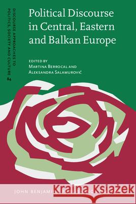 Political Discourse in Central, Eastern and Balkan Europe Martina Berrocal (Friedrich Schiller University Jena), Aleksandra Salamurović (Friedrich Schiller University Jena) 9789027203946