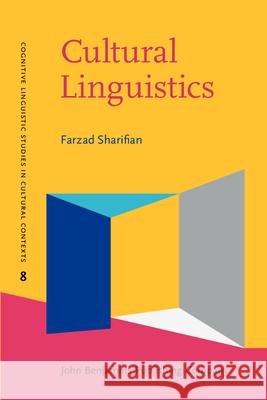 Cultural Linguistics Cultural conceptualisations and language Sharifian, Farzad (Monash University) 9789027204127 Cognitive Linguistic Studies in Cultural Cont