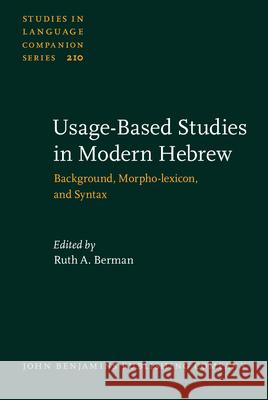 Usage-Based Studies in Modern Hebrew: Background, Morpho-lexicon, and Syntax Ruth A. Berman (Tel Aviv University), Elitzur Dattner (Tel Aviv University), Eitan Grossman (The Hebrew University of Je 9789027204196