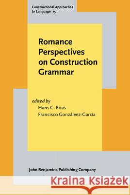 Romance Perspectives on Construction Grammar Hans C. Boas Francisco Gonzalvez-Garcia  9789027204370 John Benjamins Publishing Co