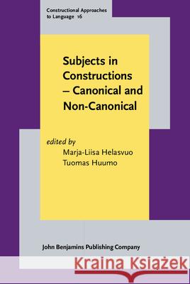 Subjects in Constructions - Canonical and Non-Canonical Marja-Liisa Helasvuo Tuomas Huumo  9789027204387 John Benjamins Publishing Co