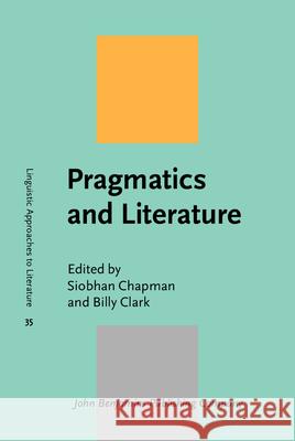 Pragmatics and Literature Siobhan Chapman (University of Liverpool Billy Clark (Northumbria University)  9789027204448 John Benjamins Publishing Co