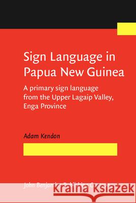 Sign Language in Papua New Guinea: A primary sign language from the Upper Lagaip Valley, Enga Province Adam Kendon (Cambridge University) 9789027204530 John Benjamins Publishing Co