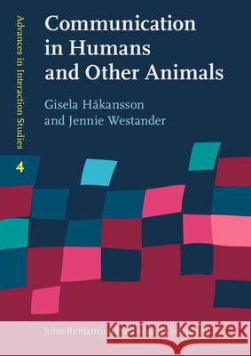 Communication in Humans and Other Animals Gisela Hakansson Jennie Westander  9789027204585 John Benjamins Publishing Co