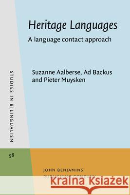 Heritage Languages: A language contact approach Suzanne Aalberse (University of Amsterda Ad Backus (Tilburg University) Pieter Muysken (Radboud University Nijme 9789027204707