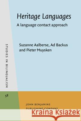 Heritage Languages: A language contact approach Suzanne Aalberse (University of Amsterda Ad Backus (Tilburg University) Pieter Muysken (Radboud University Nijme 9789027204714