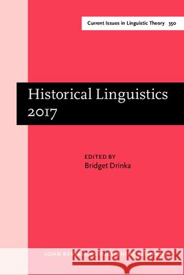 Historical Linguistics 2017: Selected papers from the 23rd International Conference on Historical Linguistics, San Antonio, Texas, 31 July - 4 August 2017 Bridget Drinka (University of Texas at S   9789027204790 John Benjamins Publishing Co