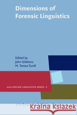 Dimensions of Forensic Linguistics John Gibbons (University of Western Sydney), M. Teresa Turell (Universitat Pompeu Fabra, Barcelona) 9789027205216 John Benjamins Publishing Co