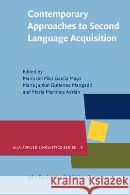 Contemporary Approaches to Second Language Acquisition Maria Martinez Adrian Maria Del Pilar Garcia Mayo Maria Junkal Gutierrez Mangado 9789027205254 John Benjamins Publishing Co