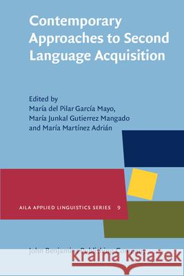 Contemporary Approaches to Second Language Acquisition Maria Del Pilar Garcia Mayo Maria Junkal Gutierrez Mangado Maria Martinez Adrian 9789027205285 John Benjamins Publishing Co